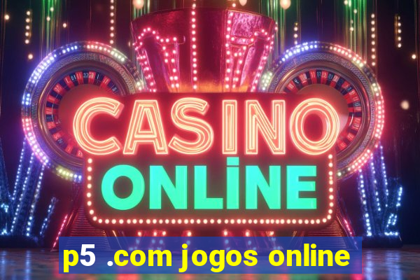 p5 .com jogos online